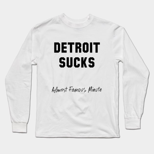 Detroit Sucks - Almost Famous Minute Long Sleeve T-Shirt by luckymustard